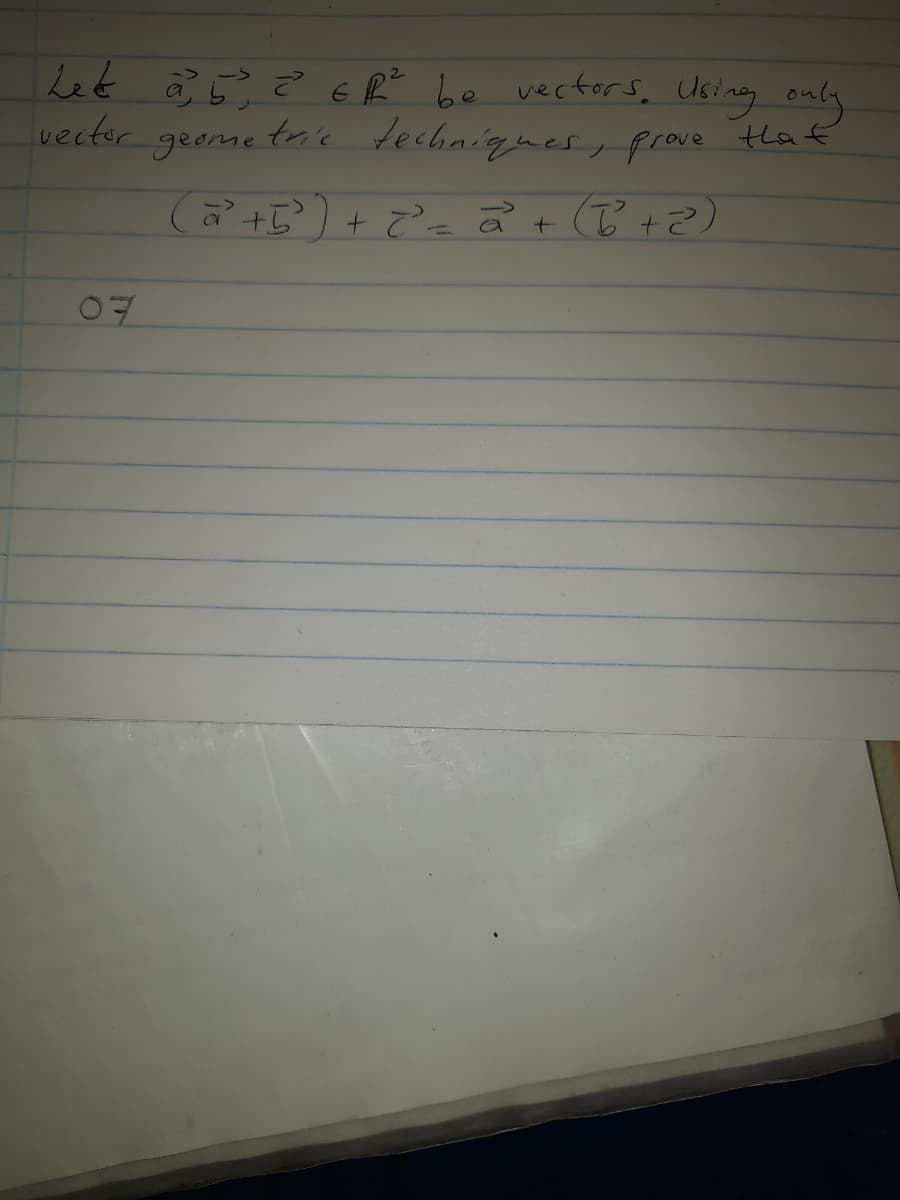 Let ã 5 ? ER be vectors, Using ouly
geome thaf
vector
trik techniqnes, frove
(+) + ? ã+ (T +2)
07
