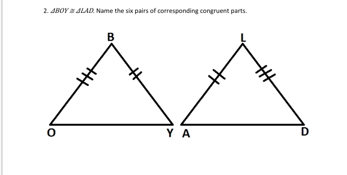 2. ABOY = ALAD. Name the six pairs of corresponding congruent parts.
В
Y A
D
%23
||
