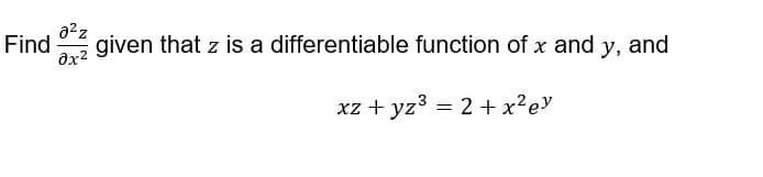 a2z
Find
given that z is a differentiable function of x and y, and
xz + yz3 = 2 + x²ey
