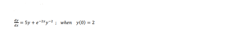 * = 5y + e-2*y-2; when y(0) = 2
dx
