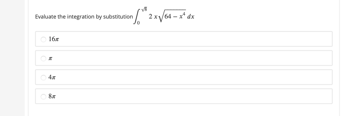 Evaluate the integration by substitution
64 – x*,
dx
-
16л
4л
8
