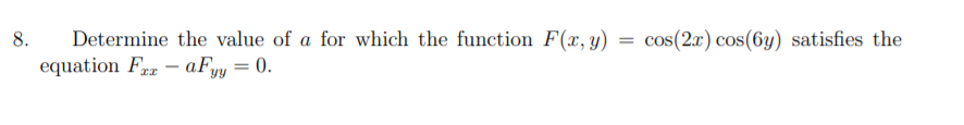 cos(2x) cos(6y) satisfies the
Determine the value of a for which the function F(x,y)
equation Fr – aFy = 0.
8.
