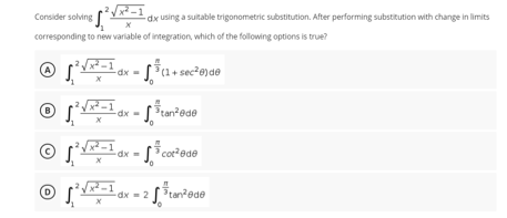 Consider solving
-dx using a suitable trigonometric substitution. After performing substitution with change in limits
corresponding to new variable of integration, which of the following options is true?
-dx =
Stan²ede
xp-
dx
cot'ede
(D
dx = 2'tan?ede
