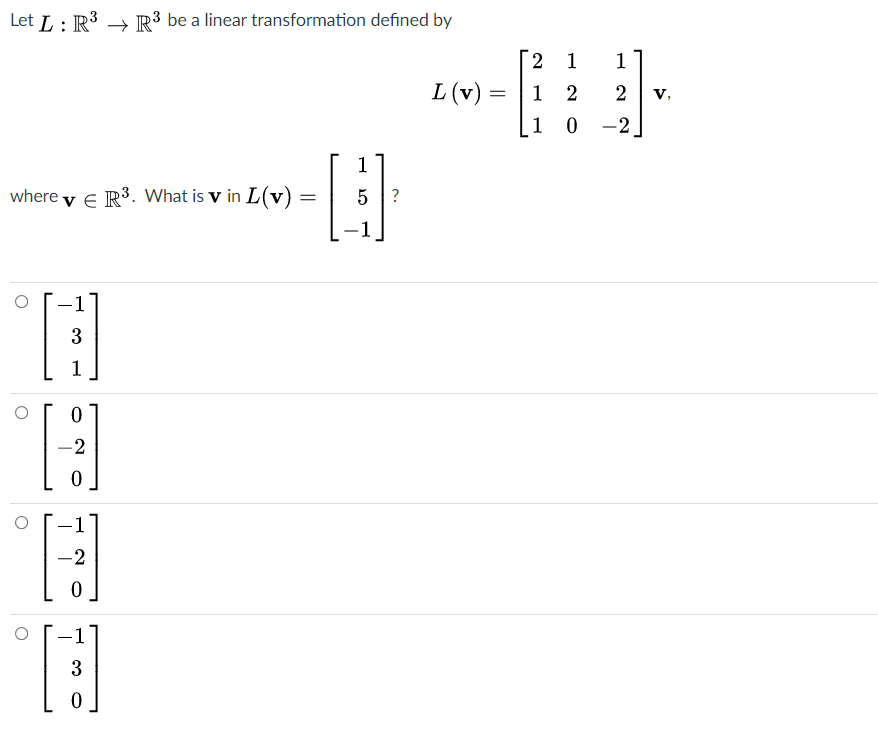 Let L : R³ → R³ be a linear transformation defined by
1
1
L (v) =
1
v,
1 0
-2
1
where y e R3. What is v in L(v)
5 ?
1
3
1
-2
1
-2
3

