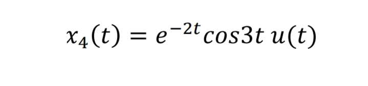 X4(t) = e-2t cos3t u(t)
