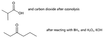 and carbon dioxide after ozonolysis
HO.
HO
after reacting with BH, and H,O, KOH
