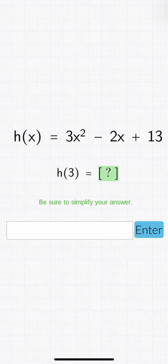h(x)
3x2
2x + 13
|
h(3) = [ ?]
Be sure to simplify your answer.
Enter
