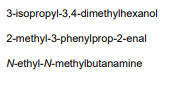3-isopropyl-3,4-dimethylhexanol
2-methyl-3-phenylprop-2-enal
N-ethyl-N-methylbutanamine
