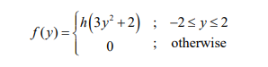 S1(3y° +2)
; -2<y<2
f(y)=
0: otherwise
