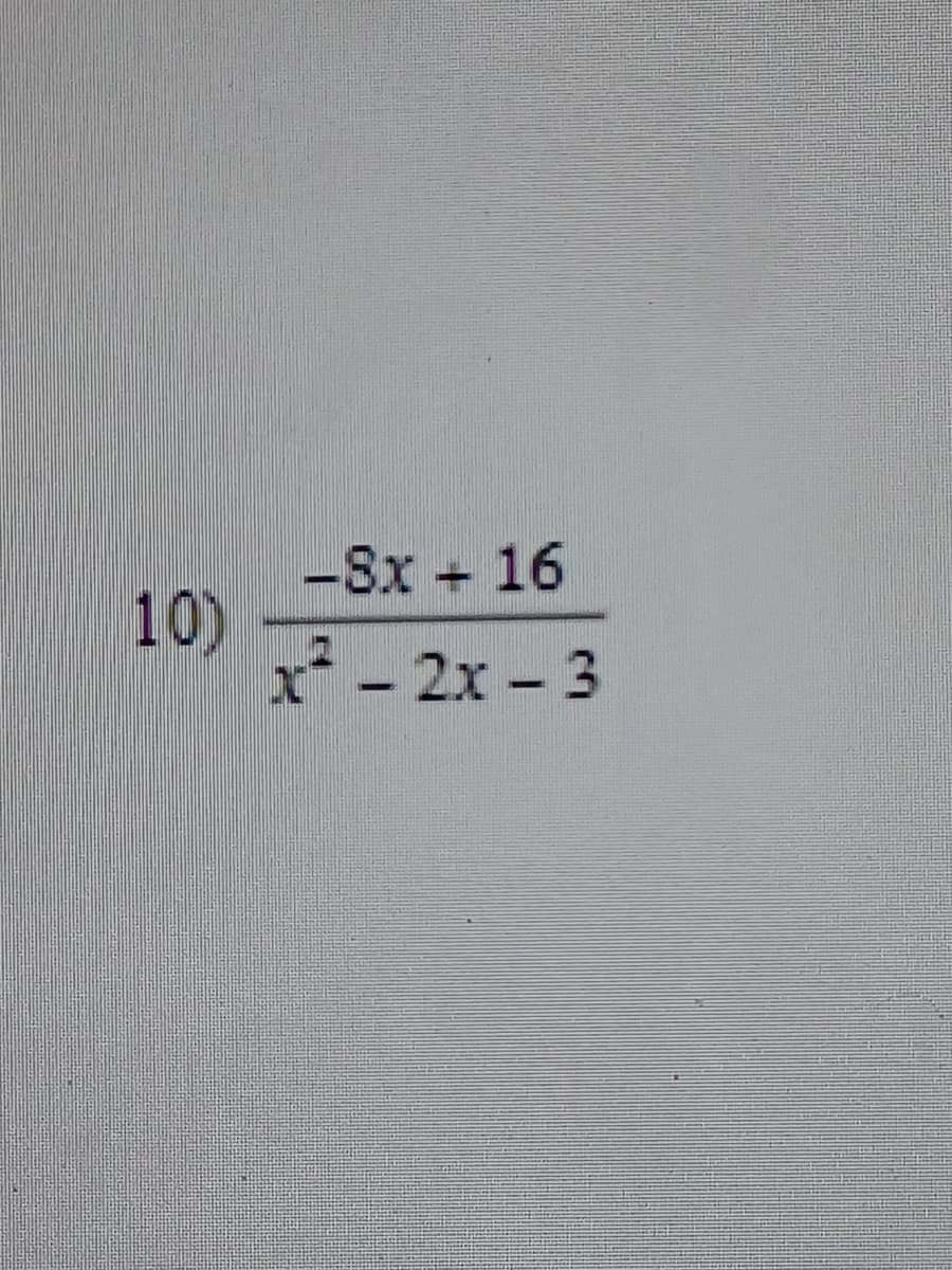 -Sx + 16
10)
x - 2x - 3
