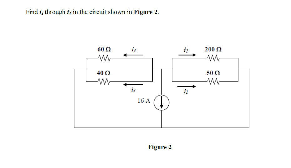 Find i, through i4 in the circuit shown in Figure 2.
60 Ω
i4
iz
200 Ω
40 Ω
50 Ω
i3
16 A
Figure 2
