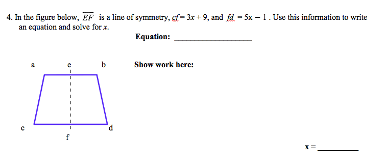 4. In the figure below, EF is a line of symmetry, gf= 3x + 9, and fd = 5x – 1. Use this information to write
an equation and solve for x.
Equation:
a
b
Show work here:
