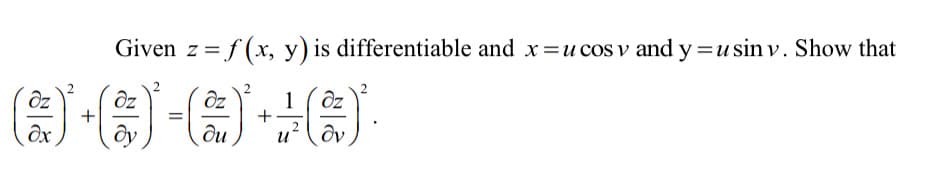 Given z
=f (x, y) is differentiable and x=u cos v and y =u sin v. Show that
1
+
du
