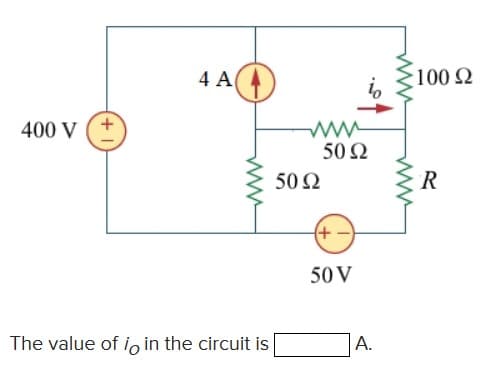 4 A()
1002
400 V
50 Ω
50 Ω
+
50 V
The value of i, in the circuit is
A.
ww
