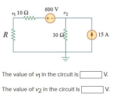 600 V
y 102
(+ -
R
30 Ω
15 A
The value of y in the circuit is
V.
The value of v2 in the circuit is
V.
