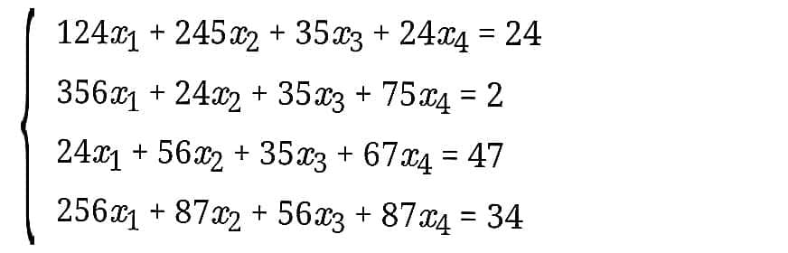 1241 + 245x2 + 35x3 + 24x4 = 24
%3|
3561 + 24x2 + 35x3 + 75x4 = 2
%3D
24x1 + 56x2 + 35x3 + 67x4 = 47
256x1 + 87x2 + 56x3 + 87x4 = 34
%3D
