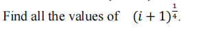 Find all the values of (i+1)7.
