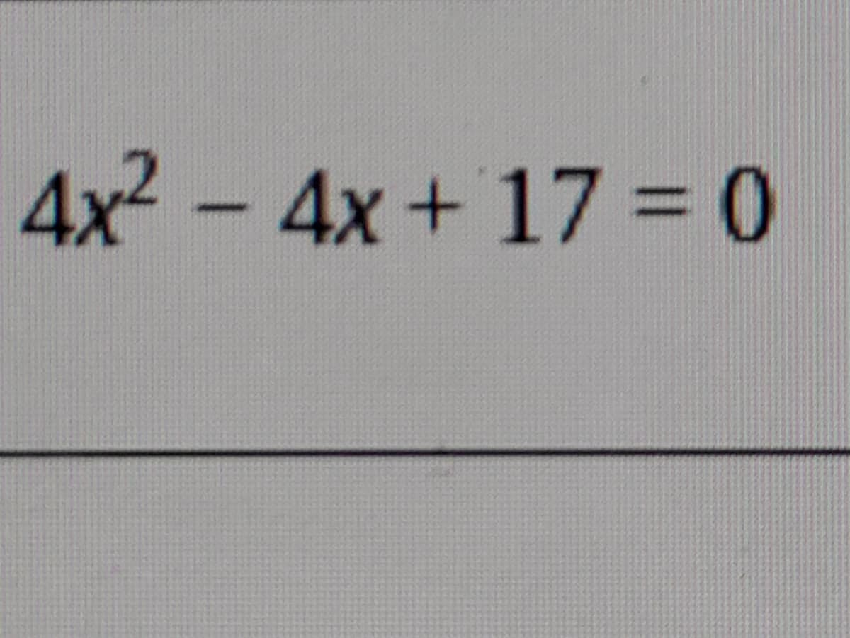 4x2 - 4x+ 17 = 0
