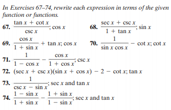 In Exercises 67-74, rewrite each expression in terms of the given
function or functions.
tan x + cot X
67.
sec x + csc x
68.
sin x
; cos x
1+ tan x
csc x
cos x
1 + sin x
1
69.
+ tan x; cos X
70.
sin x cos x
cot x; cot x
cos X
1 + cos x
72. (sec x + csc x)(sin x + cos x) – 2 - cot x; tan x
1
71.
1
csc x
cos x
73.
csc x
1 - sin x
-; sec x and tan x
sin x"
1 + sin x
74.
1 + sin x
sec x and tan x
1 - sin x
