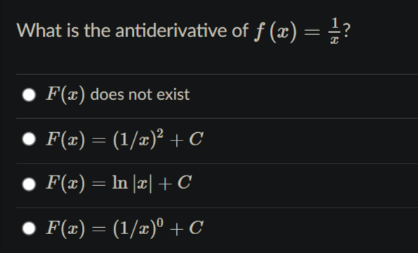 What is the antiderivative of f (x) =÷?
F(x) does not exist
F(x) = (1/x)² + C
F(x) = In |x| + C
F(x) = (1/x)º + C
