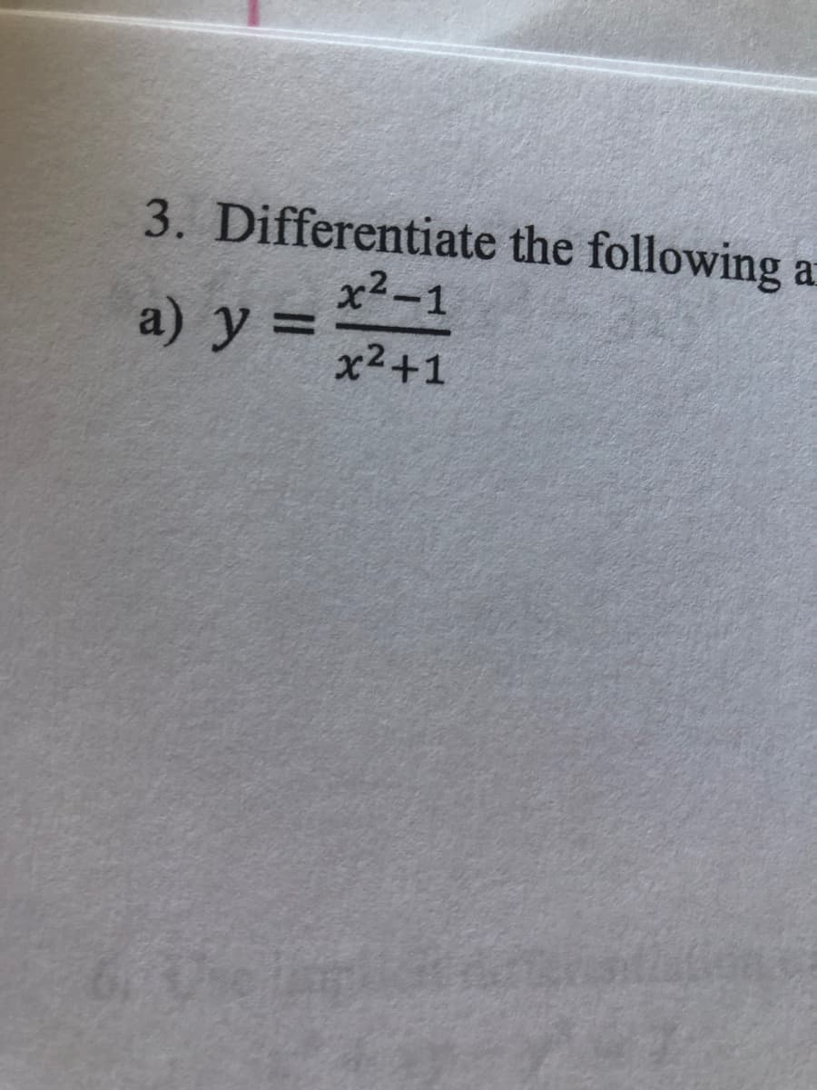 3. Differentiate the following a
x2-1
a) y= x2+1
