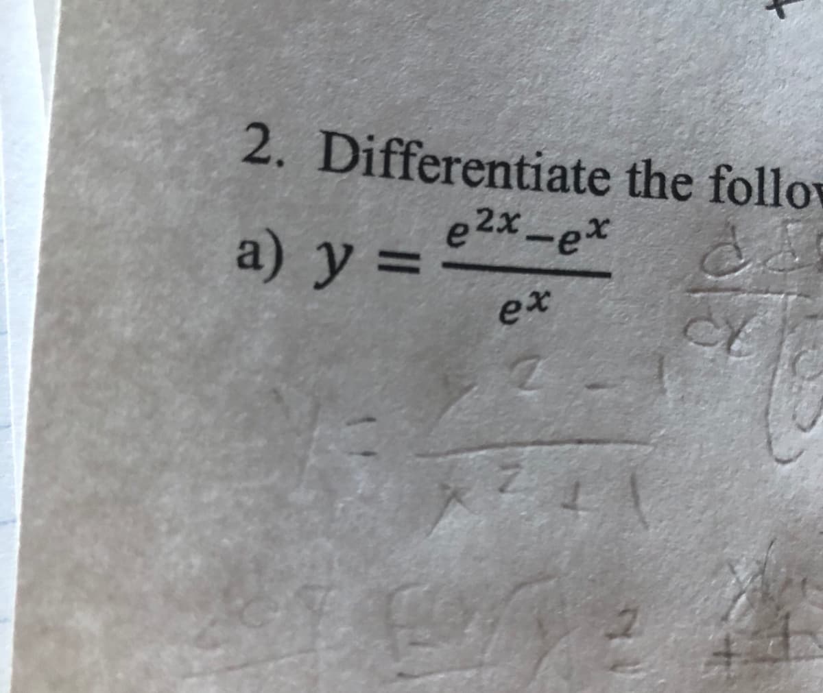 2. Differentiate the follow
a) y =
e 2x -ex
%3D
ex
