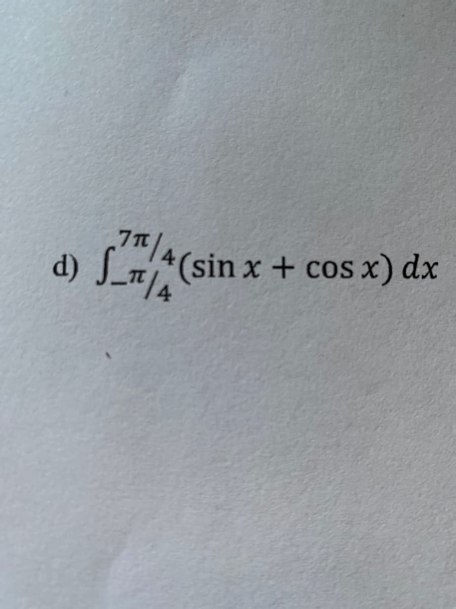 7T|A
d) S_π//A
(sin x + cos x) dx