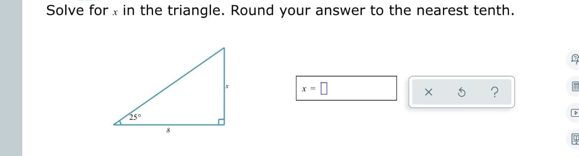 Solve for x in the triangle. Round your answer to the nearest tenth.
25°
x =
X S
2
A
HA