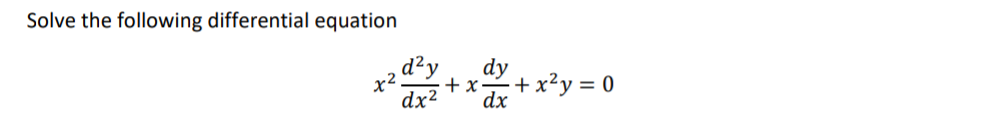Solve the following differential equation
d²y
dy
+ x•
+x²y = 0
dx²
dx
