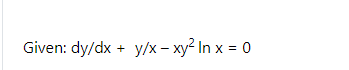 Given: dy/dx + y/x – xy² In x = 0
