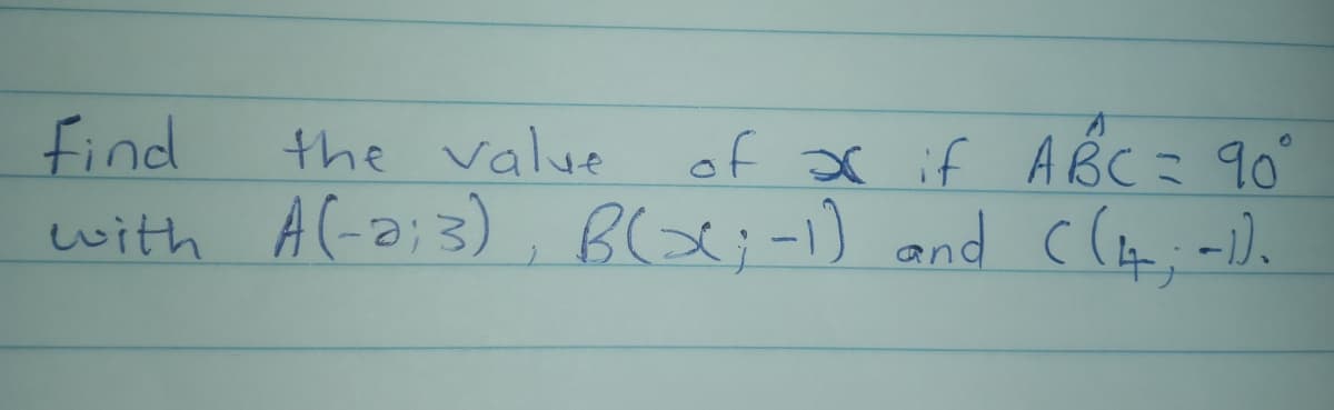 find
the value of x if ABc= 90°
with Al-o;3), (t; -1).
Blx;-1) and C
