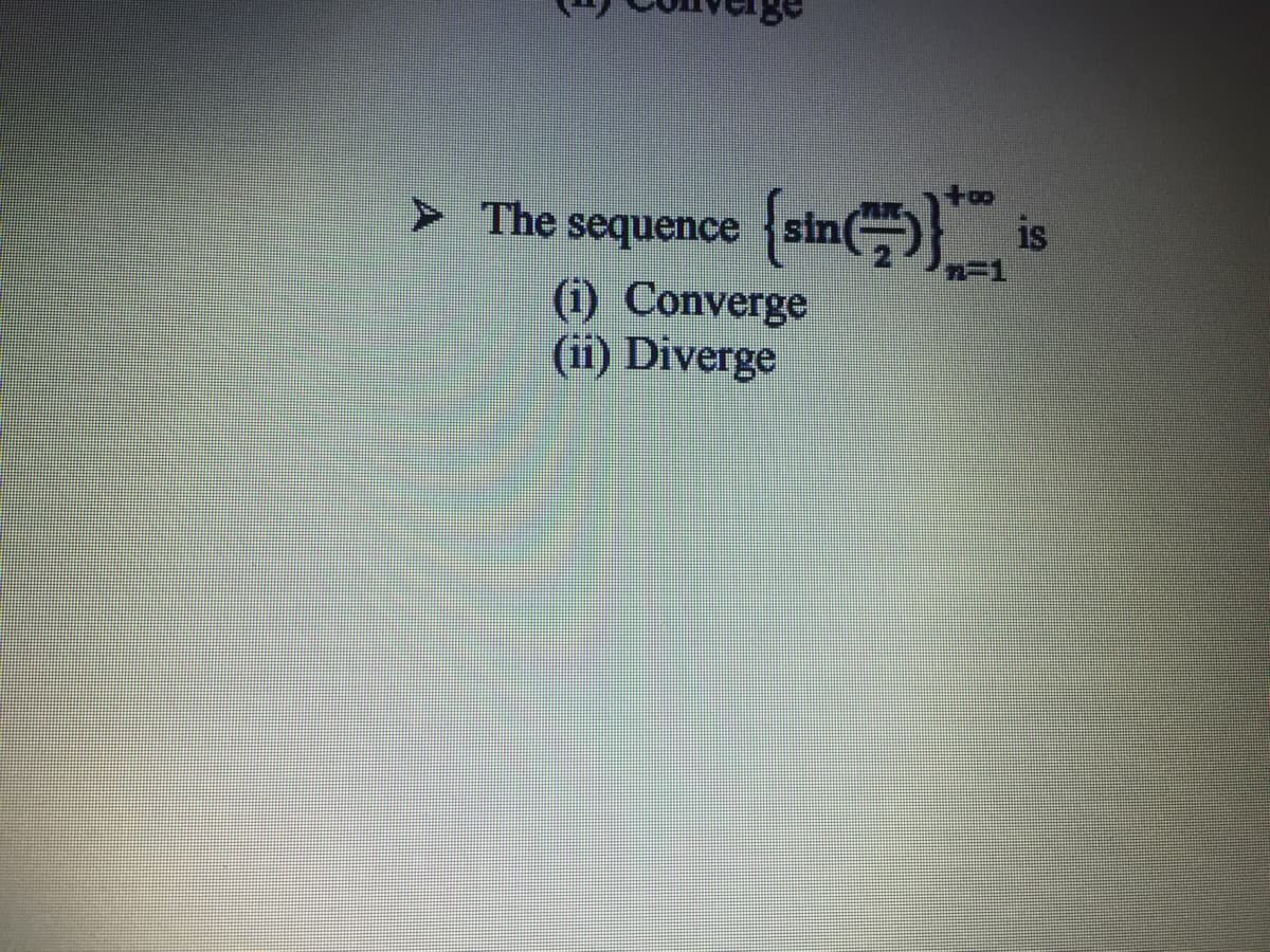 > The sequence
is
(i) Converge
(ii) Diverge
