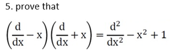 5. prove that
d
(-x)( + x) =
X
dx
dx
d²
dx²
- x² +1