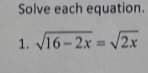 Solve each equation.
1. 16-2x =
/2x

