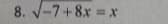 8. -7+8x = x
