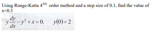 Using Runge-Kutta 4TH order method and a step size of 0.1, find the value of
x=0.3
dy
y -y +x 0,
dx
y(0)=2
