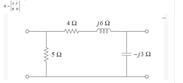 A C
H =
BD
4Ω
j6 N
ell
5Ω
-j3 Q
