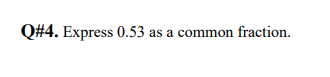 Q#4. Express 0.53 as a common fraction.
