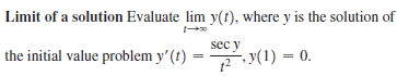 Limit of a solution Evaluate lim y(t), where y is the solution of
the initial value problem y' (t)
sec y
(1) = 0.
%3D
