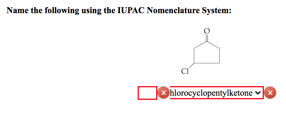 Name the following using the IUPAC Nomenclature System:
CI
x hlorocyclopentylketone
