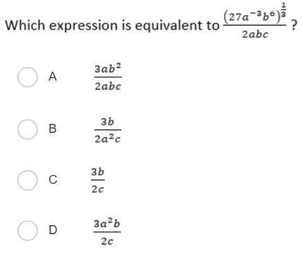Which expression is equivalent to (27a-³b°)
2abc
3ab?
A
2abc
3b
O B
2a?c
3b
20
3a?b
O D
20
