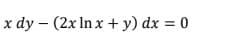 x dy – (2x In x + y) dx = 0
