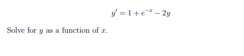y' = 1+e – 2y
Solve for y as a function of x.
