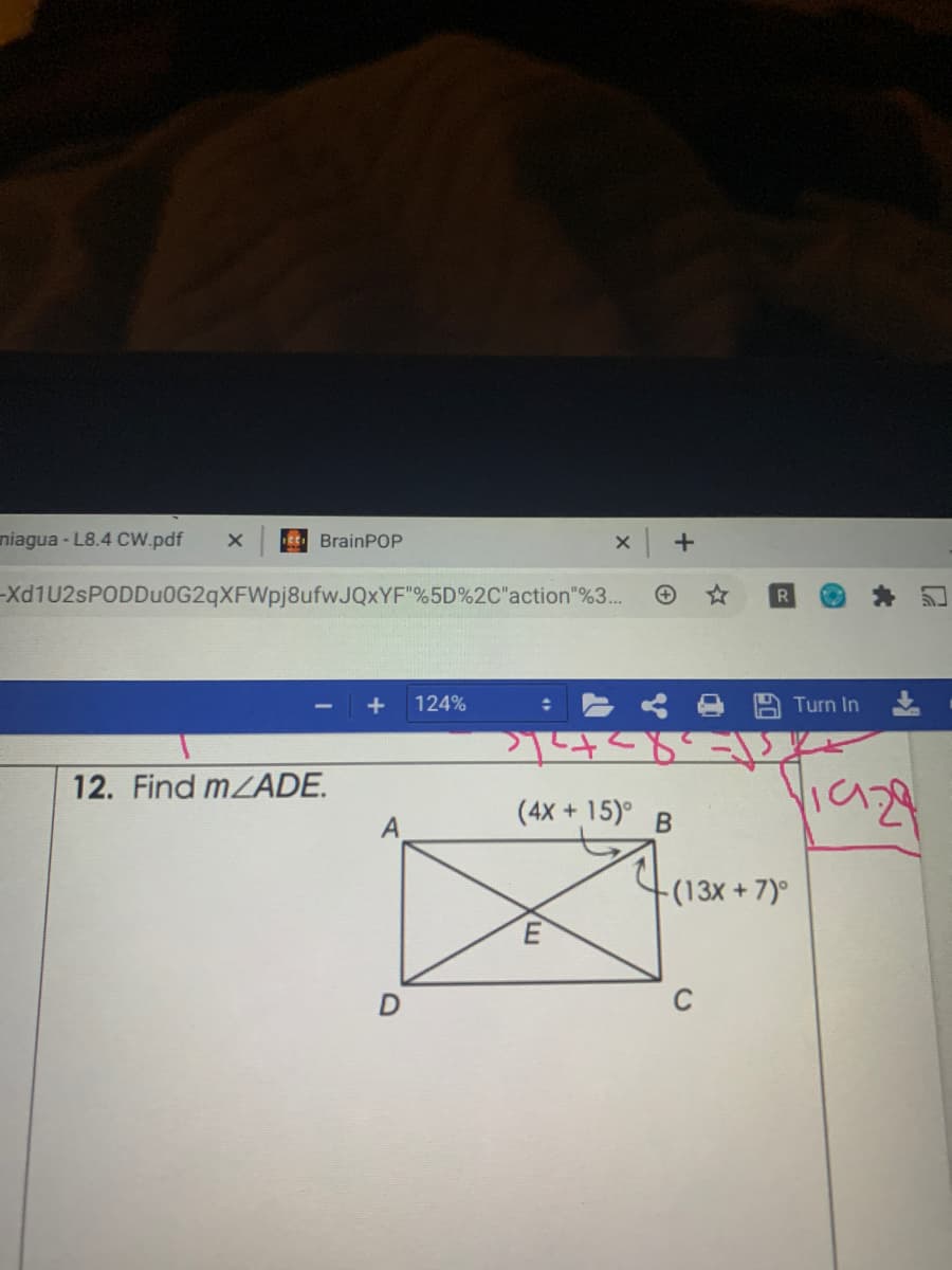 niagua- L8.4 Cw.pdf
EE BrainPOP
-Xd1U2sPODDu0G2qXFWpj8ufwJQxYF"%5D%2C"action"%3...
R
+
124%
Turn In
12. Find MZADE.
(4X + 15)° B
(13x+7)°
