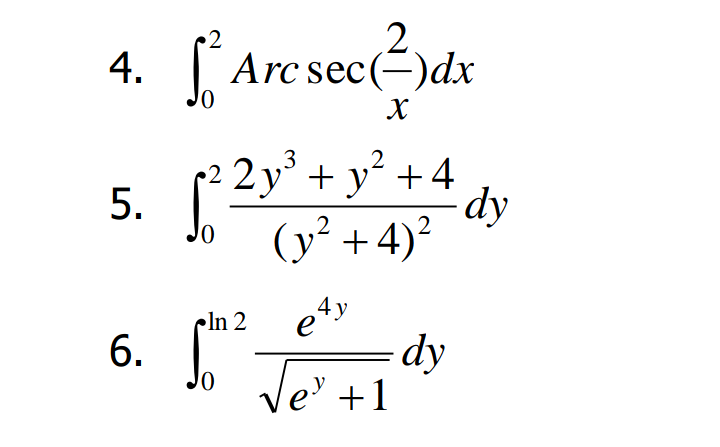2
4. [ Arc see(3)dx
22 y + y´ +4
dy
(y +4)²
ety
dy
Jo Je' +1
In 2
6. *.
