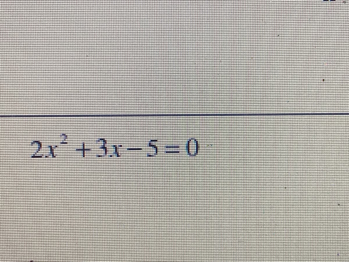 2x +3x-5-=0
