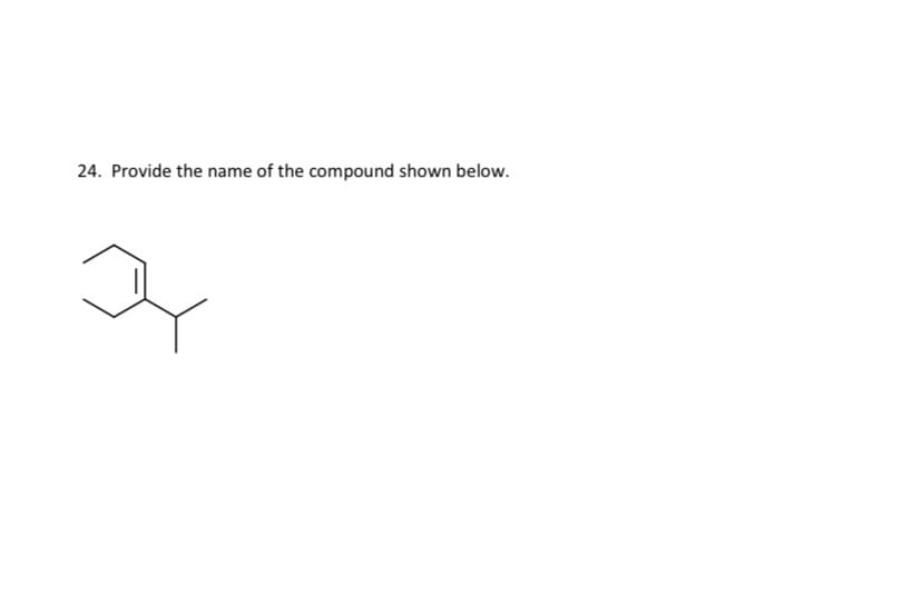 24. Provide the name of the compound shown below.
