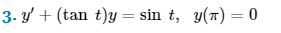 3. y' + (tan t)y = sin t, y(t) = 0