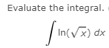 Evaluate the integral.
| In(Vx) dx
