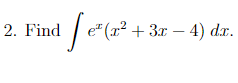 2. Find / e"(교2 + 3x-4) da.
e* (x²
